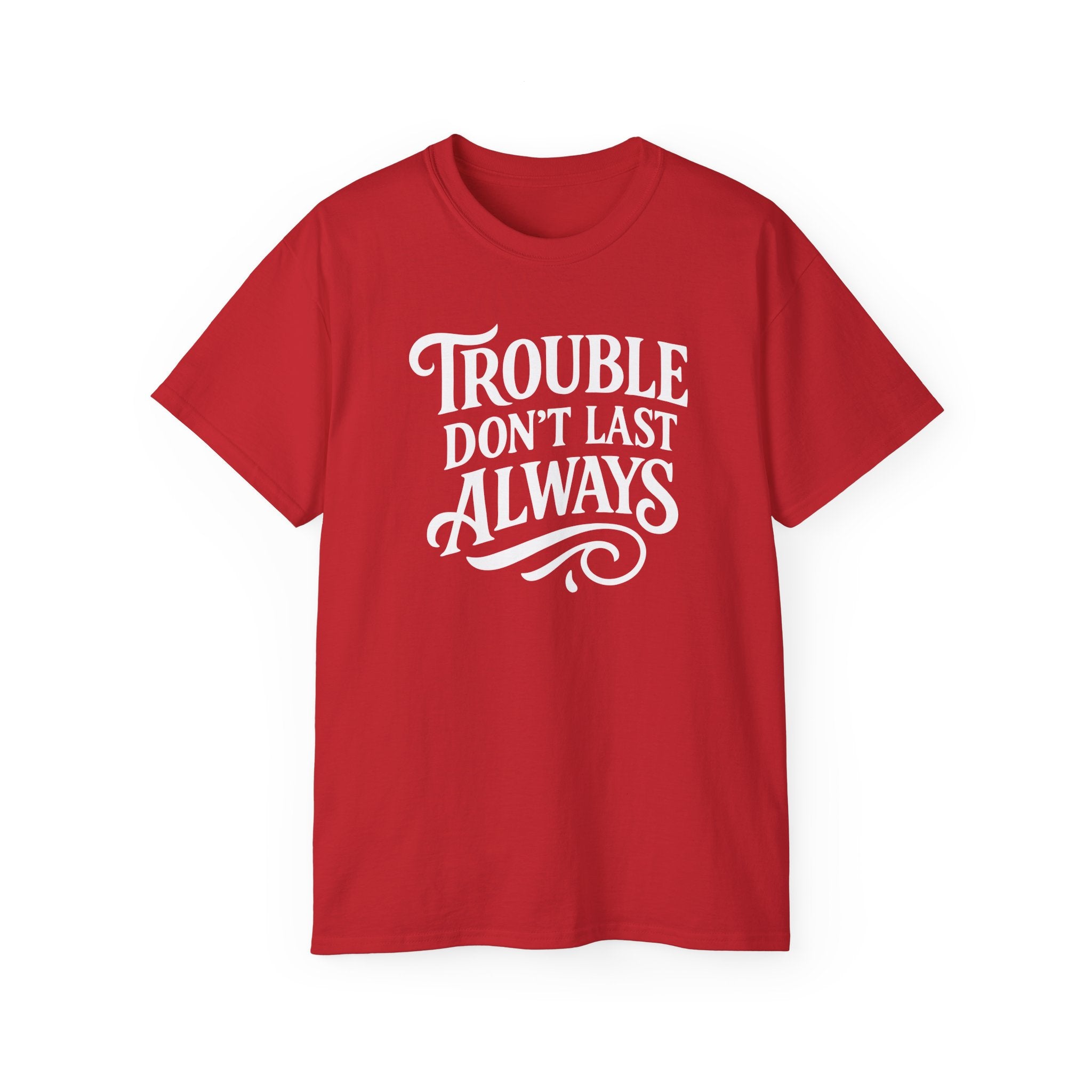 T-Shirt Troubled Don't Last Always