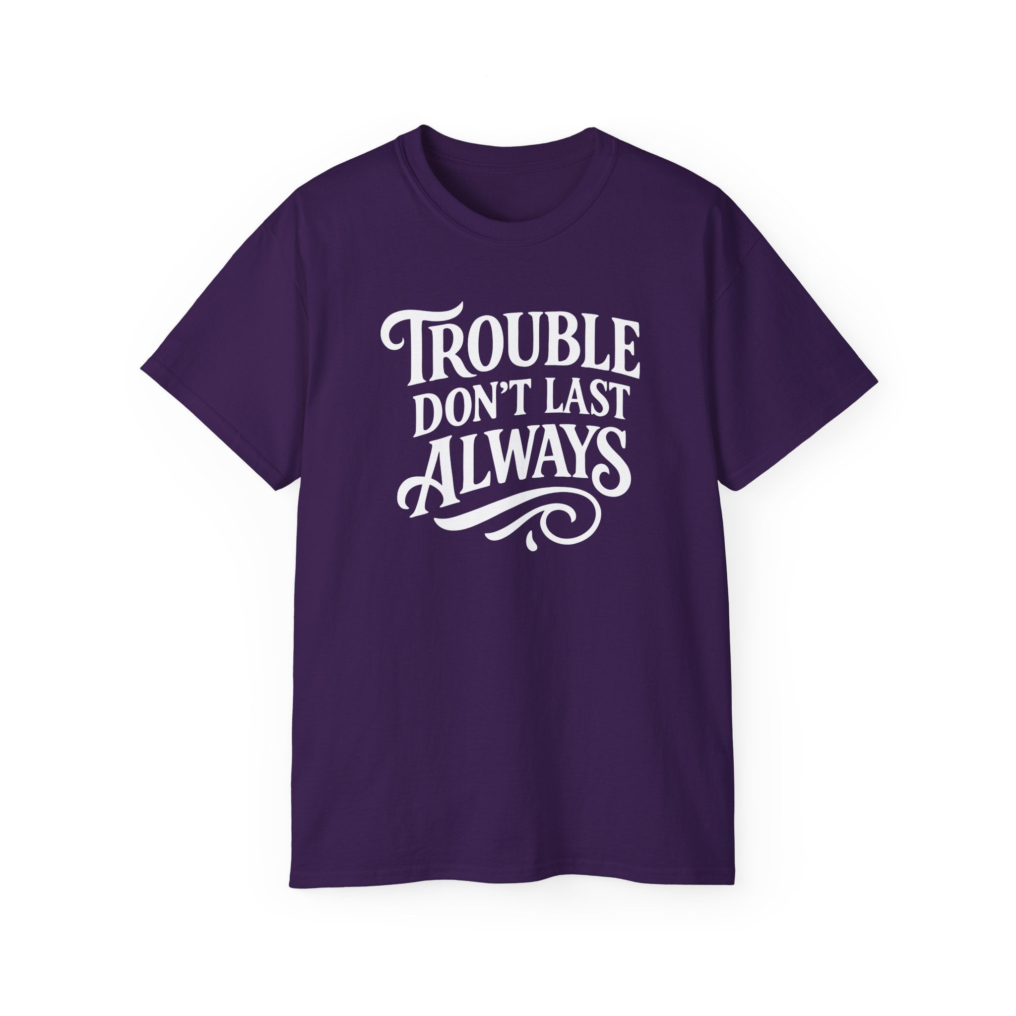 T-Shirt Troubled Don't Last Always