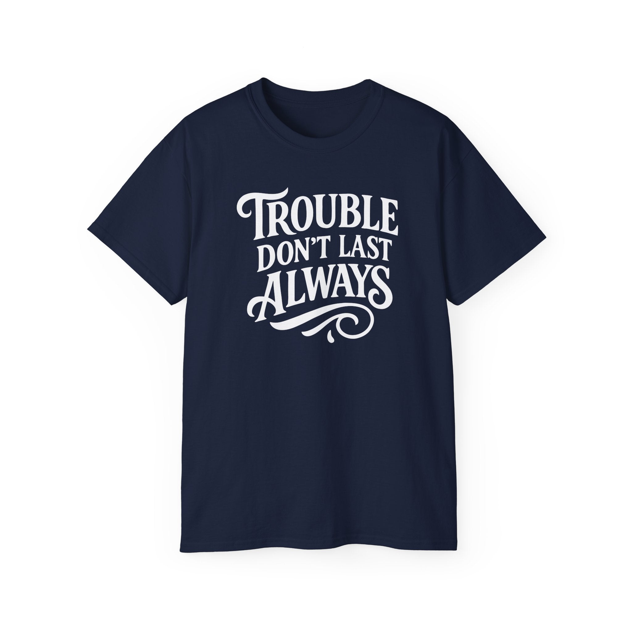 T-Shirt Troubled Don't Last Always