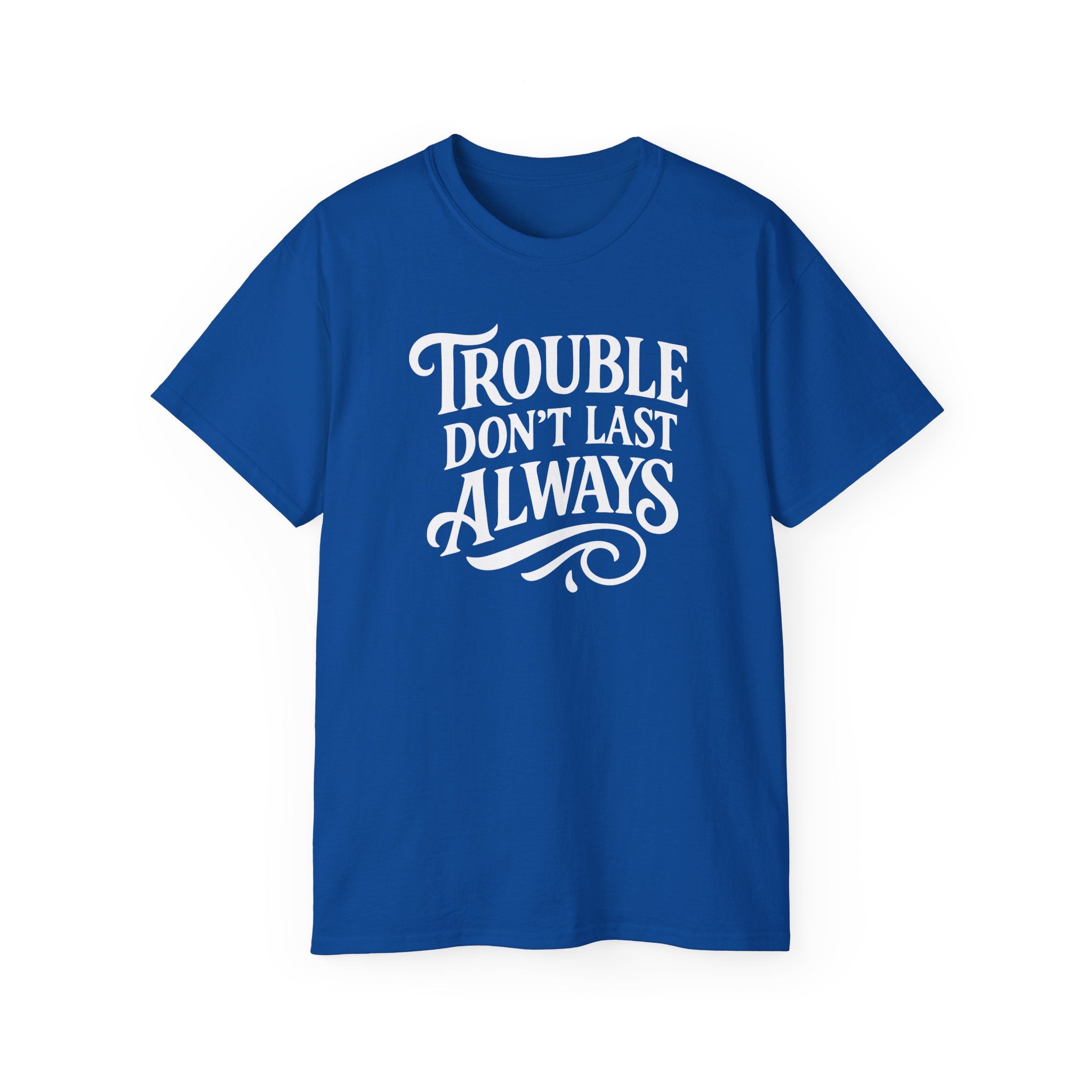 T-Shirt Troubled Don't Last Always