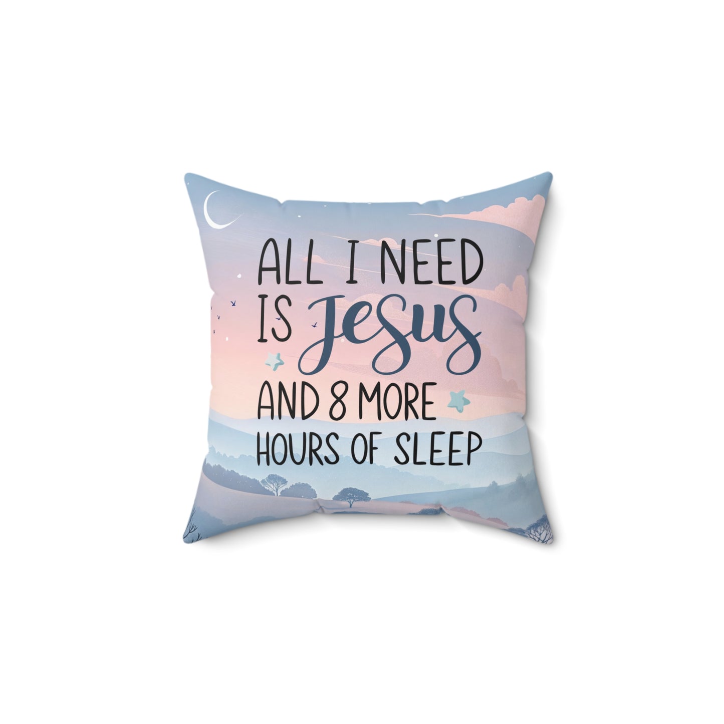 All I Need Is Jesus & 8 More Hours of Sleep - Throw Pillow