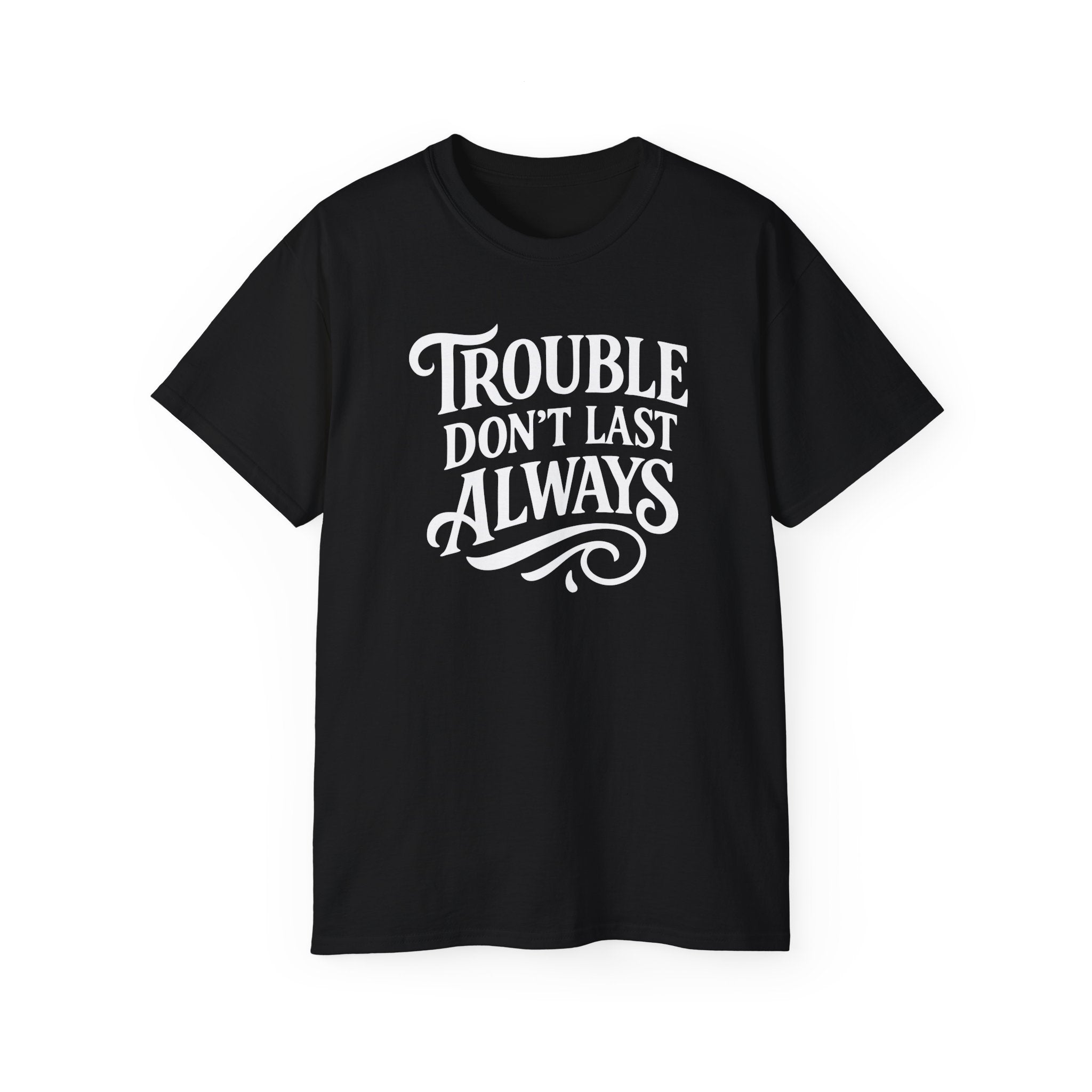 T-Shirt Troubled Don't Last Always