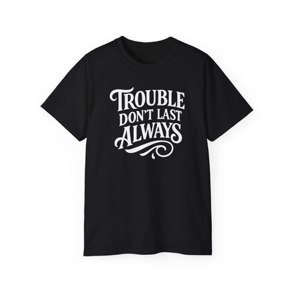 T-Shirt Troubled Don't Last Always
