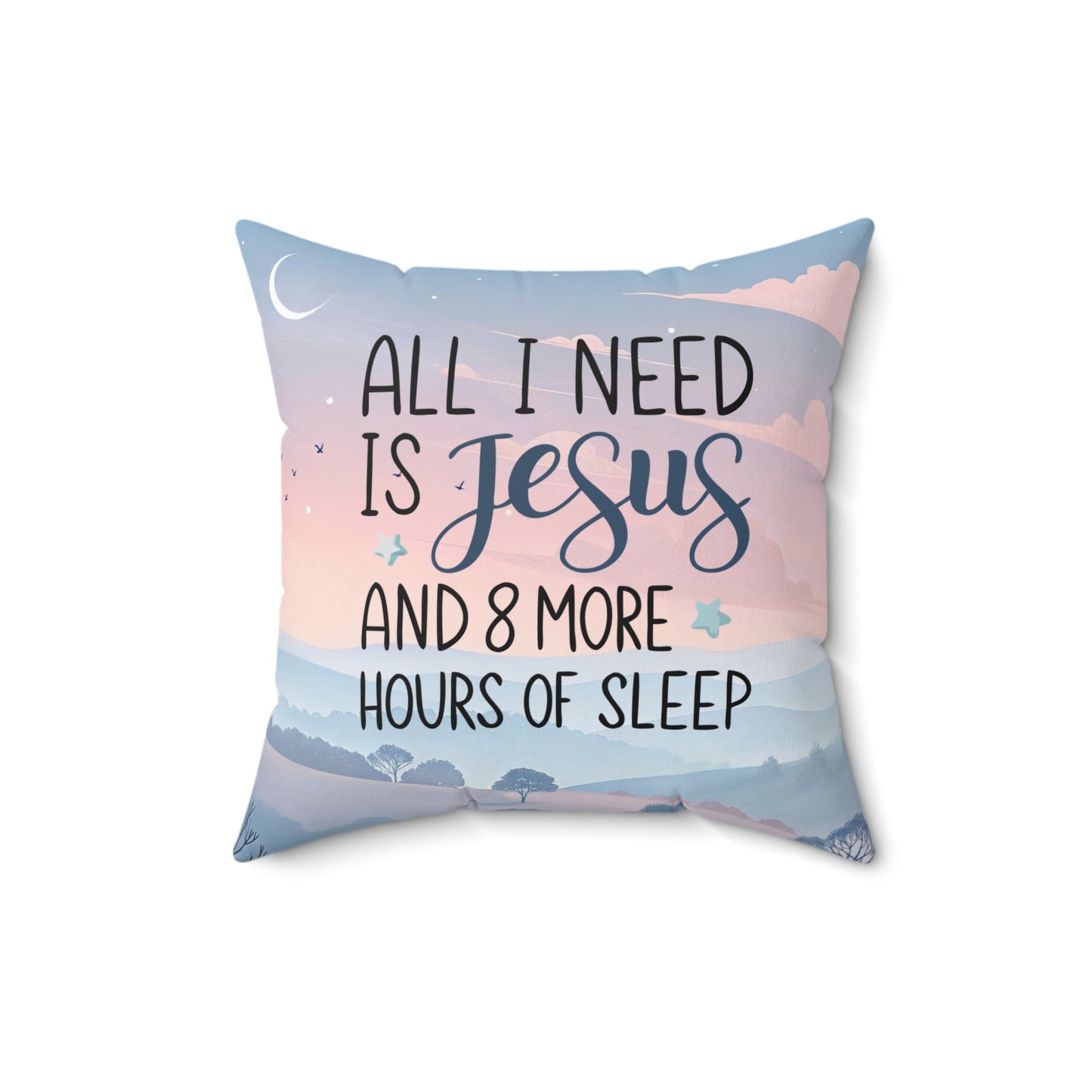 All I Need Is Jesus & 8 More Hours of Sleep - Throw Pillow