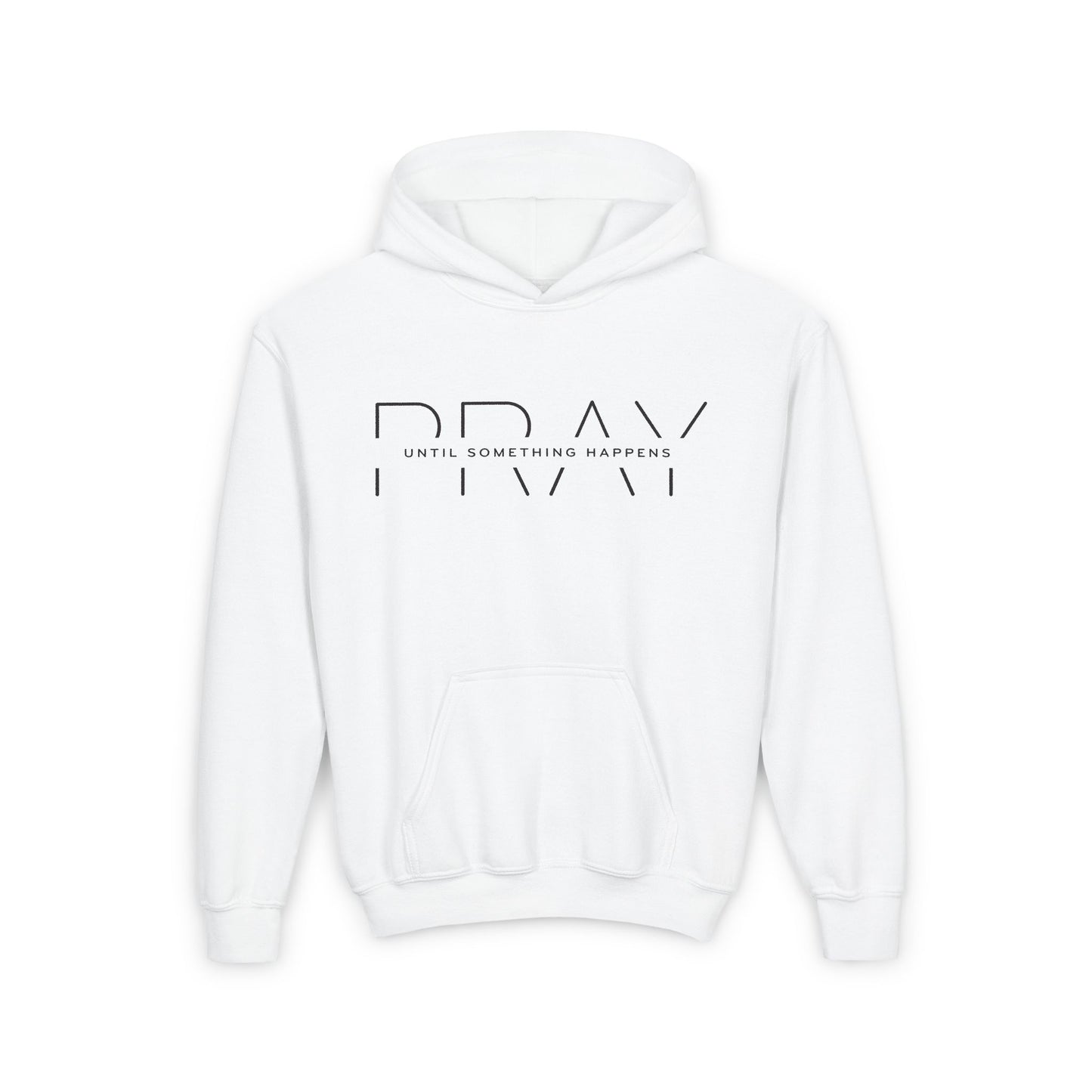 PRAY UNTIL SOMETHING HAPPENS YouthHoodie