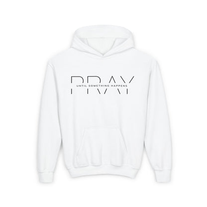 PRAY UNTIL SOMETHING HAPPENS YouthHoodie