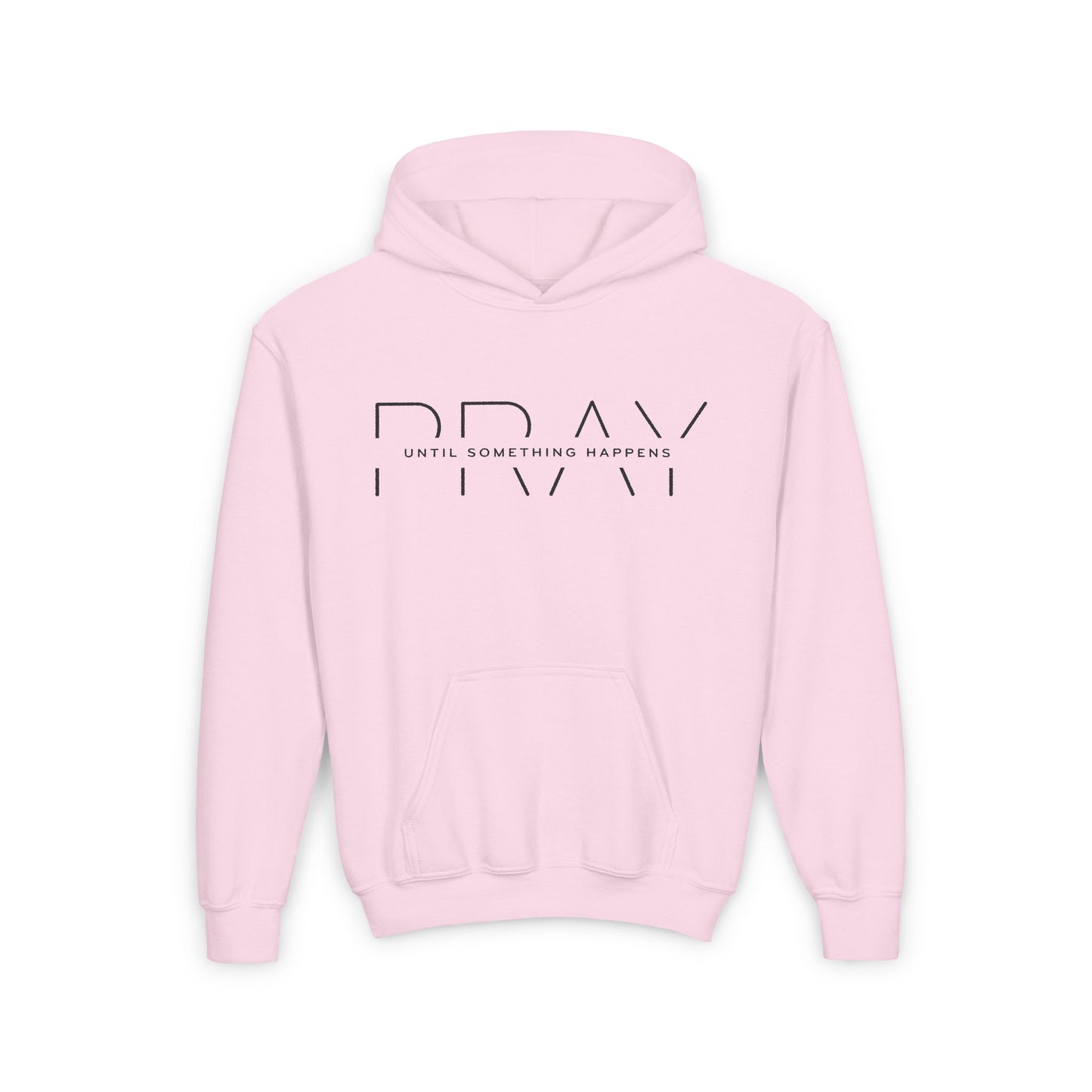 PRAY UNTIL SOMETHING HAPPENS YouthHoodie