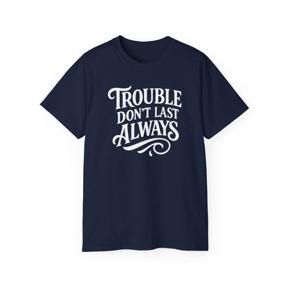 T-Shirt Troubled Don't Last Always
