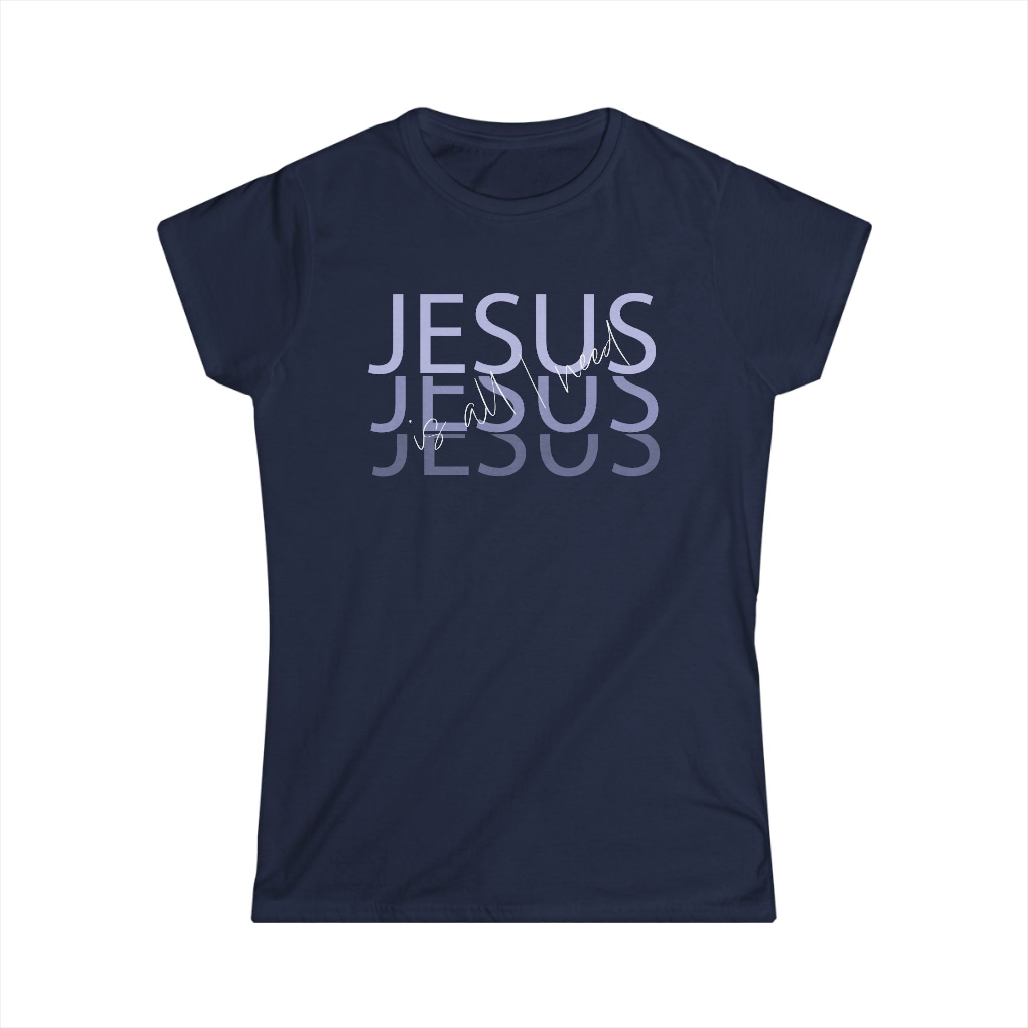 Jesus is all I Need - Women's Tee