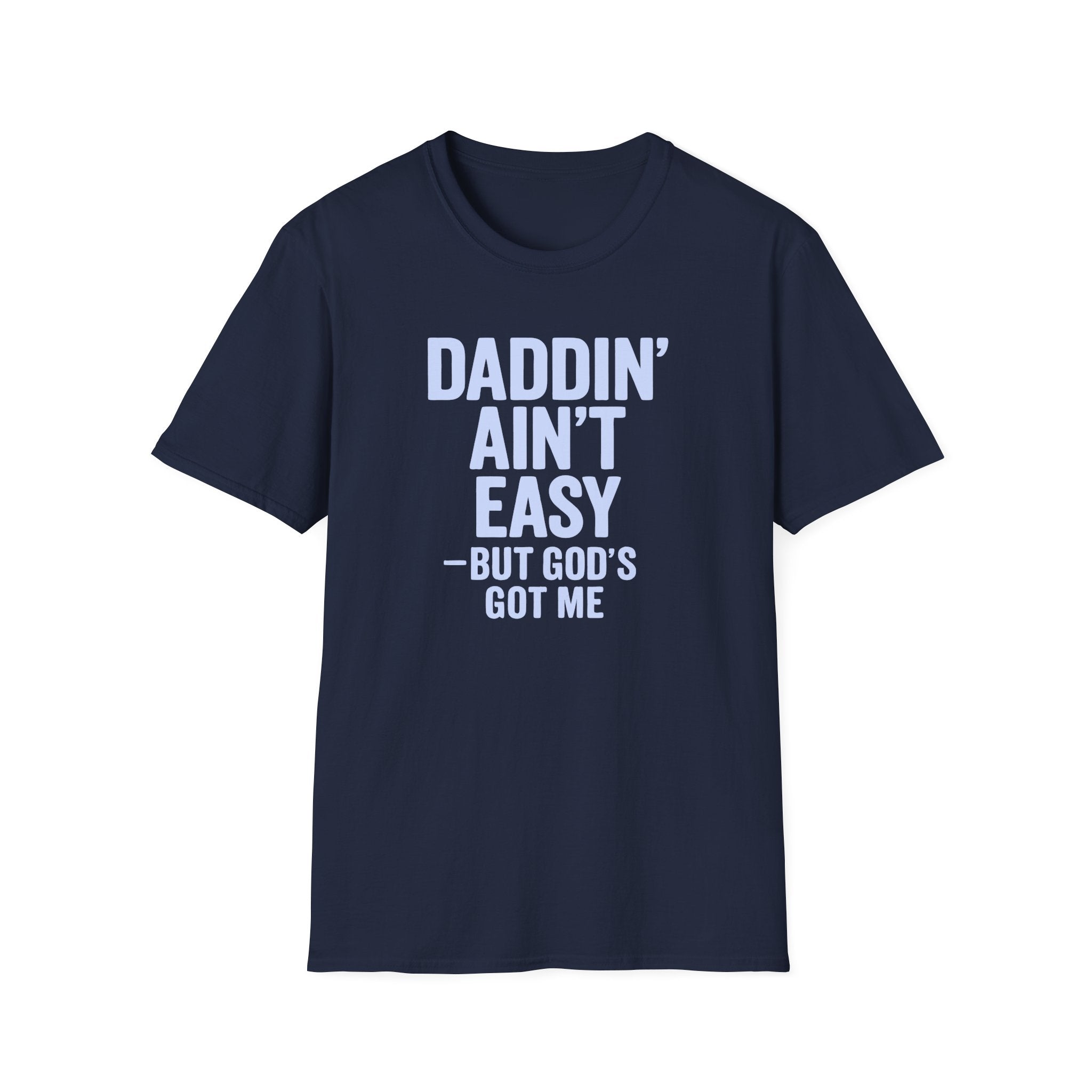 Men T-Shirt Daddin' Ain't Easy But God's Got Me