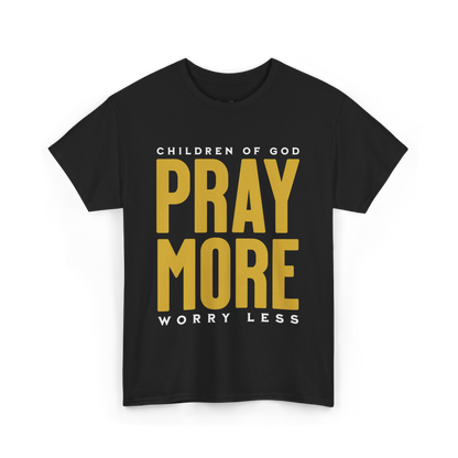 Pray More Worry Less T-Shirt